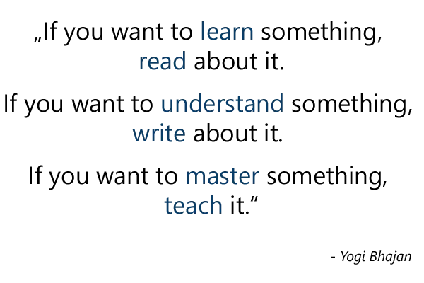 Quote: Want to master something - teach it!